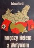 MIĘDZY HELEM A WOŁYNIEM - Tadeusz Górski